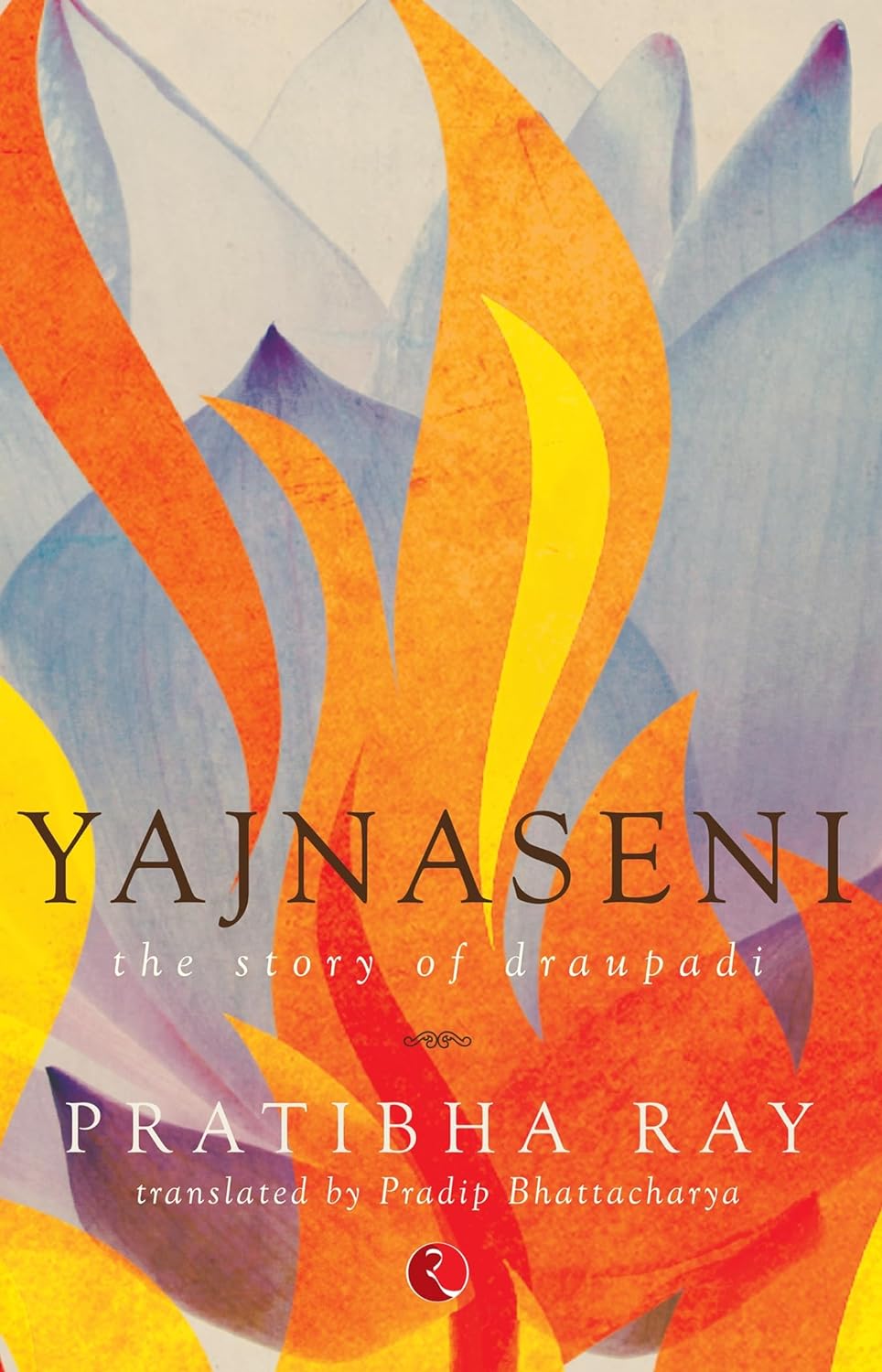 Yajnaseni: The Story of Draupadi by Pratibha Ray [Paperback