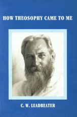 How Theosophy Came to Me by C. W. LEADBEATER [Hardcover]