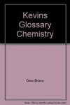 Kevin`s Glosary: Chemistry by Dino Bravo [Paperback]