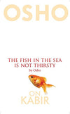 The Fish In The Sea Is Not Thirsty by Osho [Paperback]