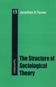 The Structure of Sociological Theory by Jonathan H. Turner [Paperback]
