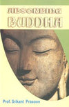 Absorbing Buddha by Prof. Srikant Prasoon [Paperback]