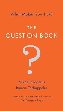 The Question Book – What Makes You Tick? by Mikael Krogerus, Roman Tschäppeler [Hardcover]