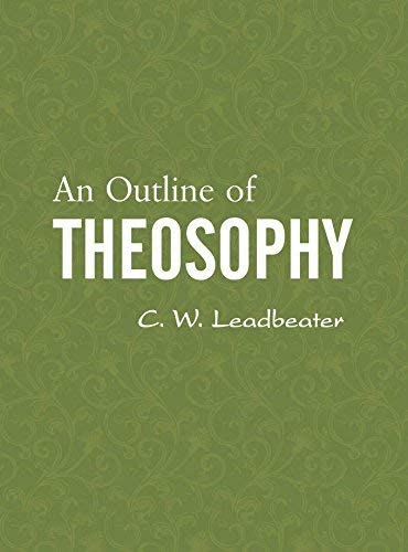 An Outline of Theosophy by C. W. Leadbeater [Hardcover]