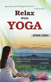 Relax With Yoga by Arthur Liebers [Hardcover]