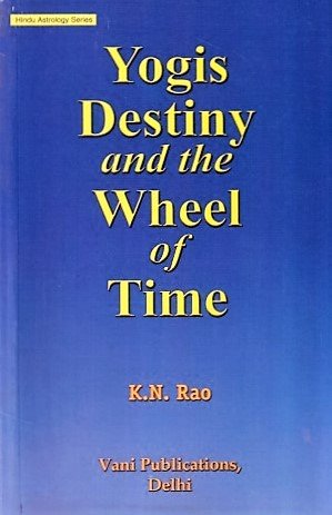 Yogis Destiny and the Wheel of Time by K N Rao [Paperback]