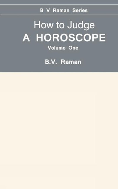 How To Judge A Horoscope: I To Vi Houses - Vol.1: I to VI Houses - Vol.1: v. 1 Paperback