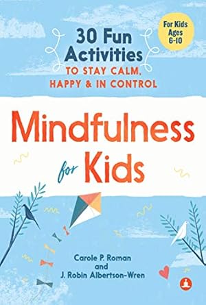 Mindfulness For Kids by Carole P. Roman, J. Robin Albertson-Wren [Paperback]