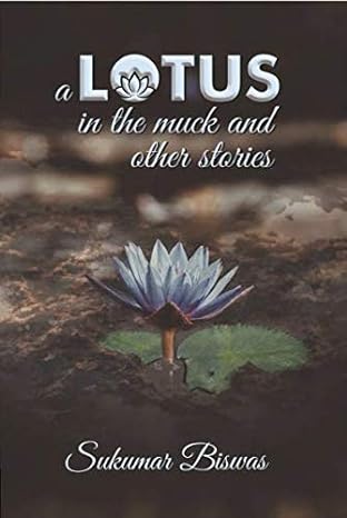A Lotus in the Muck by Sukumar k. Biswas [Paperback]
