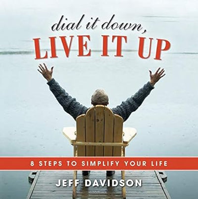 Dial It Down, Live It Up by Jeff Davidson [Hardcover]