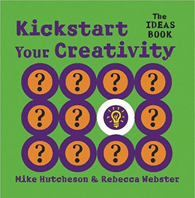 Kickstart Your Creativity by Mike Hutcheson, Rebecca Webster [Paperback]