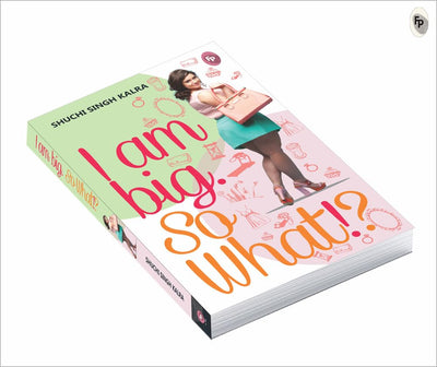 I Am Big So What? by Shuchi Singh Kalra [Paperback]