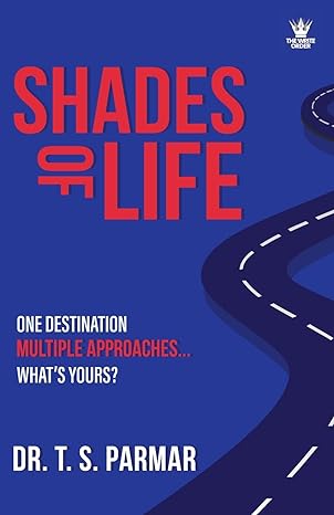 Shades of Life by Dr. T. S. Parmar [Paperback]