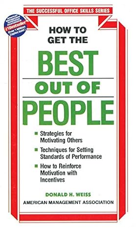 How to Get the Best Out of People by Donald H. Weiss [Paperback]