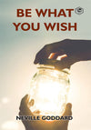 Be What You Wish by Neville Goddard [Paperback]