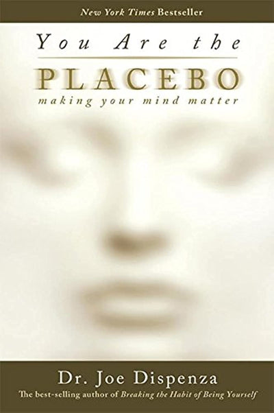 You Are the Placebo by Dr. Joe Dispenza [Paperback]