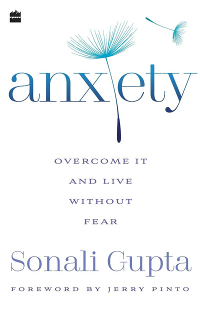 Anxiety: Overcome It and Live without Fear by Sonali Gupta [Paperback]
