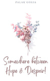Somewhere between Hope & Despair! by Palak Gogia [Paperback]
