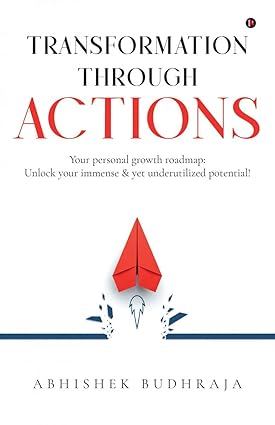 Transformation through ACTIONS by Abhishek Budhraja [Paperback]