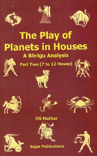 The Play of Planets in Houses by D. S. Mathur [Paperback]