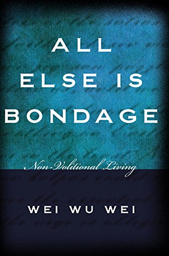 All Else is Bondage by Wei Wu Wei [Paperback]