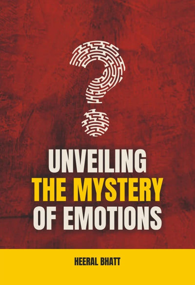 UNVEILING THE MYSTERY OF EMOTIONS by Heeral Bhatt [Paperback]