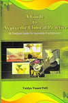 A GUIDE TO AYURVEDIC CLINICAL PRACTICE by VAIDYA VASANT PATIL [Hardcover]