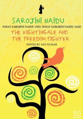 Sarojini Naidu : The Nightingale And The Freedom Fighter by Anu Kumar [Paperback]