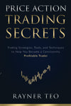 Price Action Trading Secrets by Rayner Teo [Paperback]