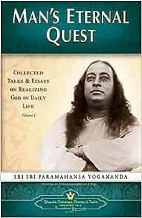 Man's Eternal Quest: Collected Talks & Essays On Realizing God In Daily Life (Volume - 1): Collected Talks and Essays on Realizing God in Daily Life by Yogoda Satsanga [Paperback]