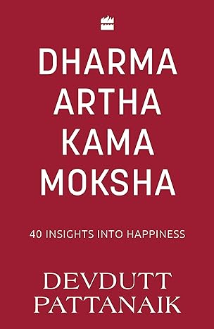 Dharma Artha Kama Moksha by Devdutt Pattanaik [Paperback]