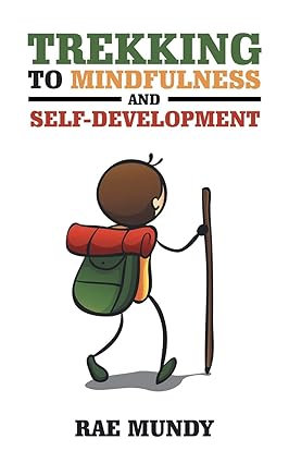 Trekking to Mindfulness and Self-Development by Rae Mundy [Paperback]