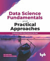 Data Science Fundamentals & Practical Approaches by by Dr Gypsy Anand, Dr Rupam Sharma [Paperback]