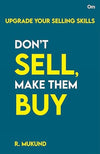 Don't Sell Make them Buy by R. Mukund [Paperback]