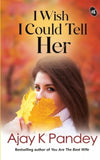 I Wish I Could Tell Her by Ajay K Pandey [Paperback]