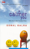 A Calmer You: Witty Tips to Beat Everyday Stress by Sonal Kalra [Paperback]