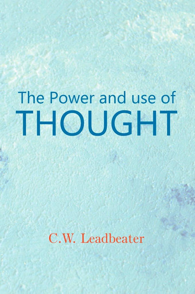 Power and Use of Thought by C. W. Leadbeater [Paperback]