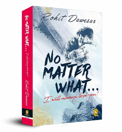 No Matter What I will always love you! by Rohit Dawesar [Paperback]