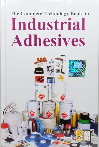 The Complete Technology Book on Industrial Adhesives by NPCS Board of Consultants & Engineers [Hardcover]