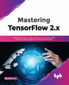 Mastering TensorFlow 2.x by Rajdeep Dua [Paperback]