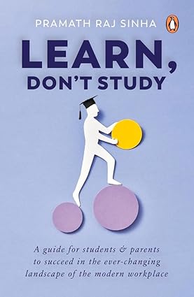 Learn, Don't Study by Pramath Raj Sinha [Hardcover]