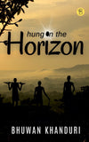 Hung on the Horizon by Bhuwan Khanduri [Paperback]