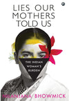 LIES OUR MOTHERS TOLD US The Indian Woman’s Burden by Nilanjana Bhowmick [Hardcover]