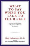 What to Say When You Talk to Your Self by Shad Helmstetter [Paperback]