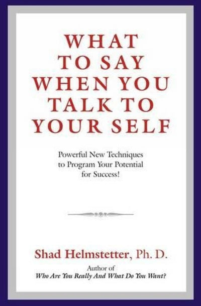What to Say When You Talk to Your Self by Shad Helmstetter [Paperback]