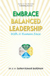 Embrace Balanced Leadership with Human Face : To Achieve 3Ps : Profit, Praise & Peace Paperback