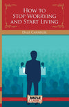 How To Stop Worrying and Start Living by Dale Carnegie [Paperback]