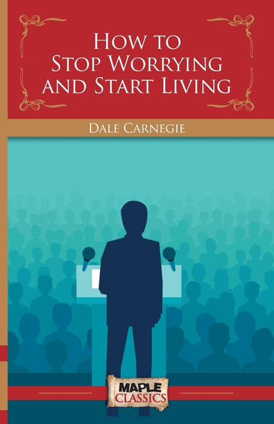 How To Stop Worrying and Start Living by Dale Carnegie [Paperback]