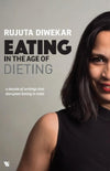 Eating in the Age of Dieting by Rujuta Diwekar [Paperback]