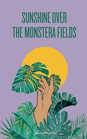Sunshine over the Monstera Fields by Shivani [Paperback]
